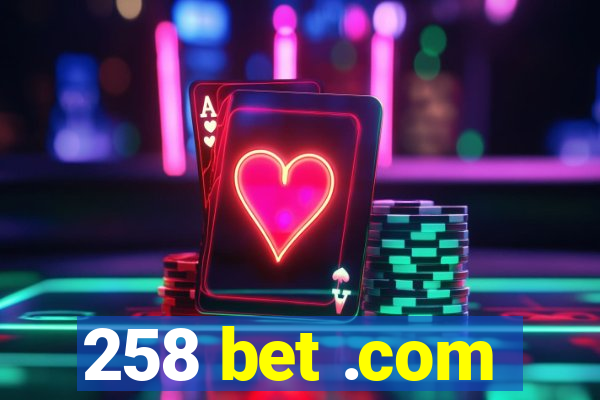 258 bet .com